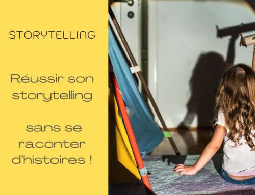 Réussir son storytelling sans se raconter d’histoires !