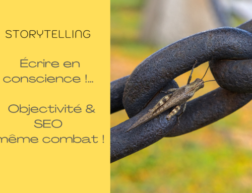 Écrire en conscience : objectivité et SEO même combat !