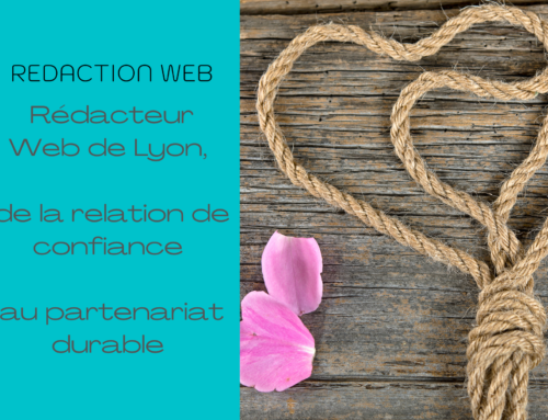 Rédacteur Web de Lyon, de la relation de confiance au partenariat durable