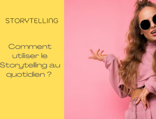 Comment utiliser le Storytelling au quotidien ?