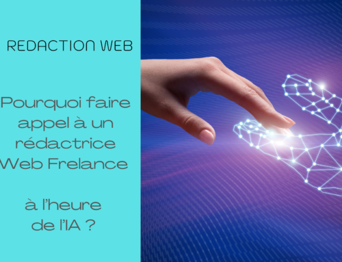 Pourquoi faire appel à un rédactrice Web Freelance à l’heure de l’IA ?