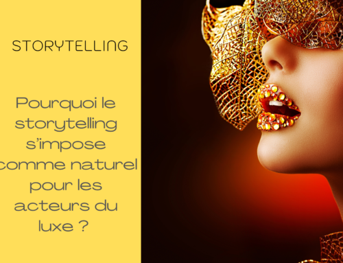 Pourquoi le storytelling s’impose comme naturel pour les acteurs du luxe ?